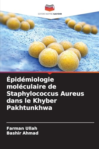 Épidémiologie moléculaire de Staphylococcus Aureus dans le Khyber Pakhtunkhwa von Editions Notre Savoir