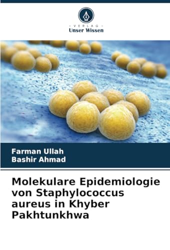 Molekulare Epidemiologie von Staphylococcus aureus in Khyber Pakhtunkhwa von Verlag Unser Wissen