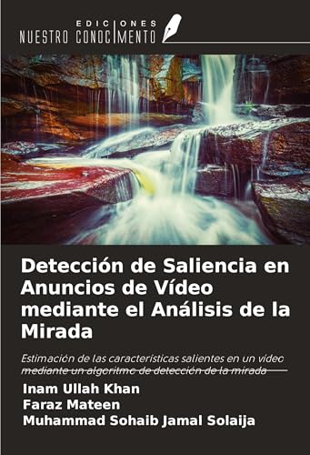 Detección de Saliencia en Anuncios de Vídeo mediante el Análisis de la Mirada: Estimación de las características salientes en un vídeo mediante un algoritmo de detección de la mirada von Ediciones Nuestro Conocimiento