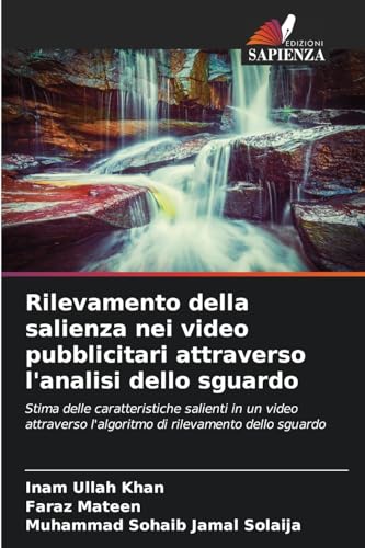 Rilevamento della salienza nei video pubblicitari attraverso l'analisi dello sguardo: Stima delle caratteristiche salienti in un video attraverso l'algoritmo di rilevamento dello sguardo von Edizioni Sapienza