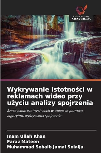 Wykrywanie istotno¿ci w reklamach wideo przy u¿yciu analizy spojrzenia: Szacowanie istotnych cech w wideo za pomoc¿ algorytmu wykrywania spojrzenia von Wydawnictwo Nasza Wiedza