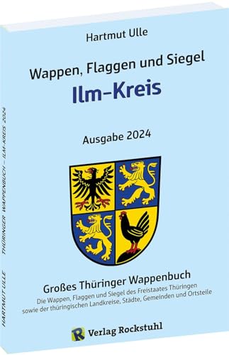 Wappen, Flaggen und Siegel ILM-KREIS - Ein Lexikon - Ausgabe 2024: Großes Thüringer Wappenbuch - Band 7 von 18 Wappen, Flaggen und Siegel ILM-KREIS - Ein Lexikon - Ausgabe 2024: Großes Thüringer Wappenbuch - Band 7 von 18 von Verlag Rockstuhl