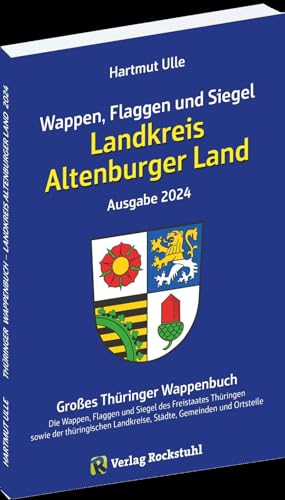Wappen, Flaggen und Siegel LANDKREIS ALTENBURGER LAND - Ein Lexikon - Ausgabe 2024: Großes Thüringer Wappenbuch - Band 2 von 18 von Verlag Rockstuhl