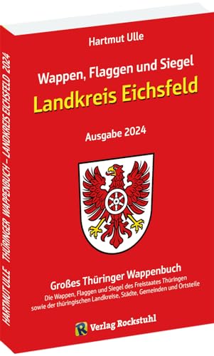 Wappen, Flaggen und Siegel LANDKREIS EICHSFELD - Ein Lexikon - Ausgabe 2024: Großes Thüringer Wappenbuch - Band 3 von 18 von Rockstuhl Verlag