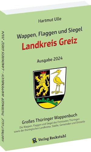 Wappen, Flaggen und Siegel LANDKREIS GREIZ - Ein Lexikon - Ausgabe 2024: Großes Thüringer Wappenbuch - Band 5 von 18 Wappen, Flaggen und Siegel LANDKREIS GREIZ - Ein Lexikon - Ausgabe 2024: Großes Thüringer Wappenbuch - Band 5 von 18