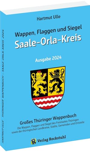 Wappen, Flaggen und Siegel SAALE-ORLA-KREIS - Ein Lexikon - Ausgabe 2024: Großes Thüringer Wappenbuch - Band 11 von 18 von Rockstuhl Verlag