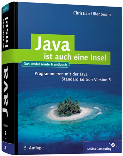 Java ist auch eine Insel: Programmieren mit der Java Standard Edition Version 5 (Galileo Computing)
