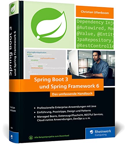 Spring Boot 3 und Spring Framework 6: Das umfassende Handbuch zu professionellen Enterprise-Anwendungen mit Java – Einführung, Praxistipps, Design und Patterns