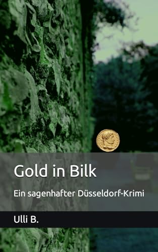 Gold in Bilk: Ein sagenhafter Düsseldorf-Krimi (Timo Friedherr, Band 2)