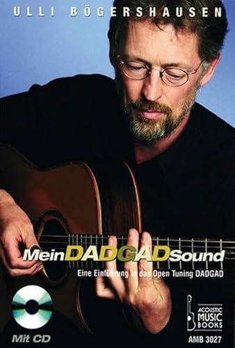 Mein DADGAD-Sound: Eine Einführung in das Open Tuning DADGAD Mein DADGAD-Sound: Eine Einführung in das Open Tuning DADGAD