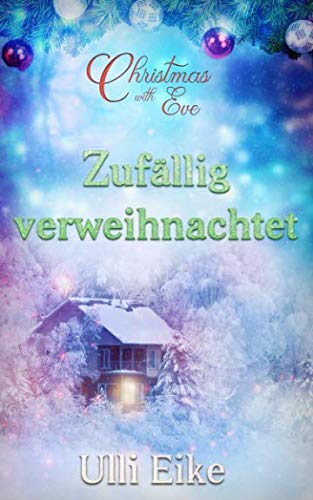 Christmas with Eve - Zufällig verweihnachtet: Eine besinnliche Weihnachtsgeschichte Christmas with Eve - Zufällig verweihnachtet: Eine besinnliche Weihnachtsgeschichte