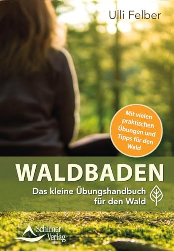 Waldbaden – das kleine Übungshandbuch für den Wald: Das kleine Übungshandbuch für den Wald. Mit vielen praktischen Übungen und Tipps für den Wald von Schirner Verlag