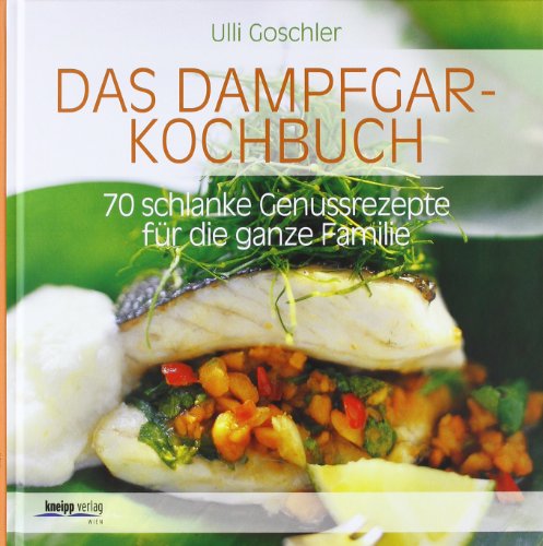 Das Dampfgar-Kochbuch: 70 schlanke Genussrezepte für die ganze Familie von Miele