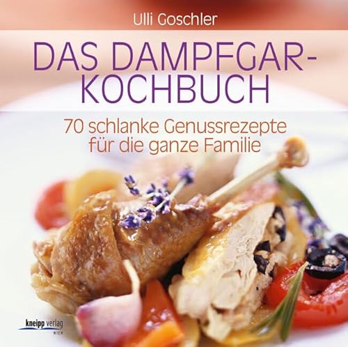 Das Dampfgar-Kochbuch: 70 schlanke Genussrezepte für die ganze Familie