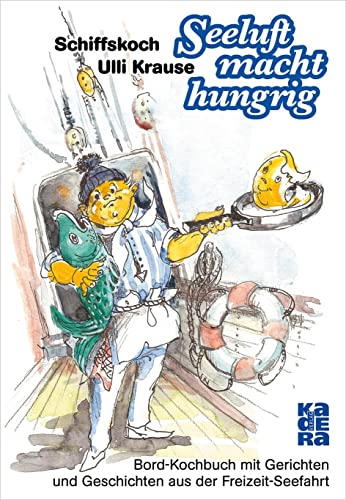 Seeluft macht hungrig: Bord-Kochbuch mit Gerichten und Geschichten von Kadera Verlag