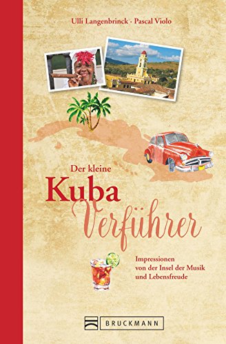 Reiseführer Kuba: Der kleine Kuba Verführer. Impressionen von der Insel der Musik und Lebensfreude, aus Havanna und Trinidad. Ein Reiselesebuch über Kuba. von Bruckmann