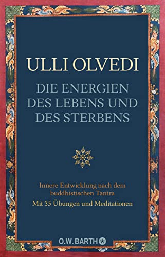 Die Energien des Lebens und des Sterbens: Innere Entwicklung nach dem buddhistischen Tantra von Barth O.W.