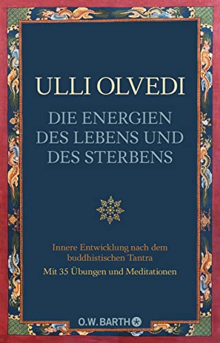 Die Energien des Lebens und des Sterbens: Innere Entwicklung nach dem buddhistischen Tantra