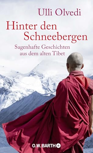 Hinter den Schneebergen: Sagenhafte Geschichten aus dem alten Tibet