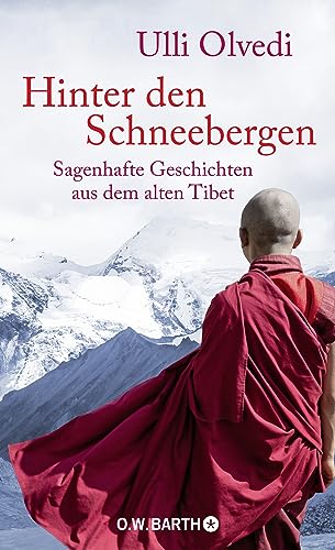 Hinter den Schneebergen: Sagenhafte Geschichten aus dem alten Tibet