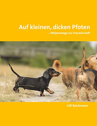 Auf kleinen, dicken Pfoten: ... Welpenwege zur Freundschaft von Books on Demand