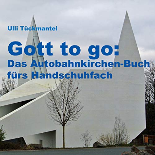 Gott to go: Das Autobahnkirchen-Buch fürs Handschuhfach von Books on Demand