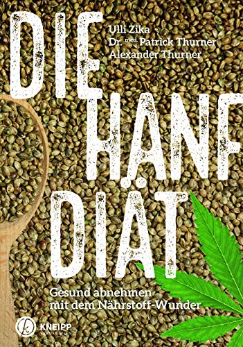 Die Hanf-Diät: Gesund abnehmen mit dem Nährstoff-Wunder (Heilen mit Hanf)