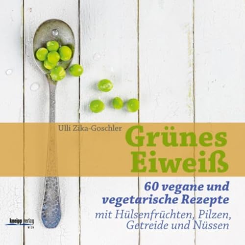 Grünes Eiweiß: 60 vegane und vegetarische Rezepte mit Hülsenfrüchten, Pilzen, Getreide und Nüssen Grünes Eiweiß: 60 vegane und vegetarische Rezepte mit Hülsenfrüchten, Pilzen, Getreide und Nüssen