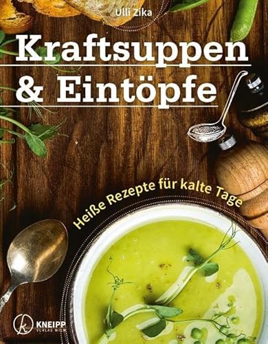 Kraftsuppen & Eintöpfe: Heiße Rezepte für kalte Tage von Kneipp Verlag