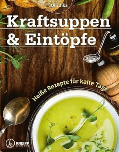 Kraftsuppen & Eintöpfe: Heiße Rezepte für kalte Tage von Kneipp Verlag