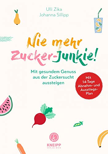 Nie mehr Zucker-Junkie!: Mit gesundem Genuss aus der Zuckersucht aussteigen. Mit 14-Tage Abnehm- und Ausstiegsplan