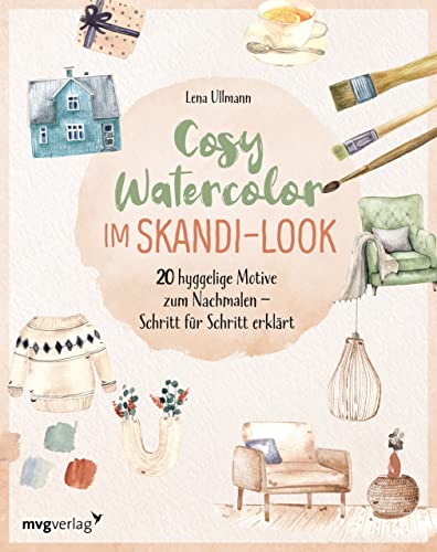 Cosy Watercolor im Skandi-Look: 20 hyggelige Motive zum Nachmalen – Schritt für Schritt erklärt von mvg Verlag