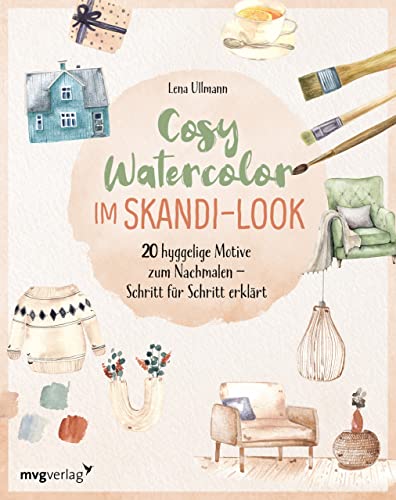Cosy Watercolor im Skandi-Look: 20 hyggelige Motive zum Nachmalen – Schritt für Schritt erklärt Cosy Watercolor im Skandi-Look: 20 hyggelige Motive zum Nachmalen – Schritt für Schritt erklärt