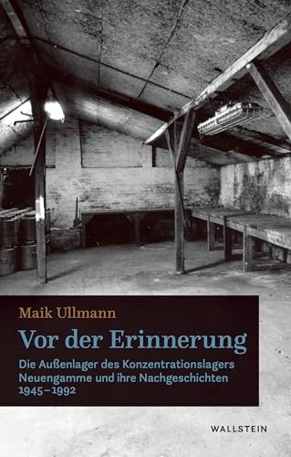 Vor der Erinnerung: Die Außenlager des Konzentrationslagers Neuengamme und ihre Nachgeschichten 1945-1992 (Stadt Zeit Geschichte) von Wallstein Verlag