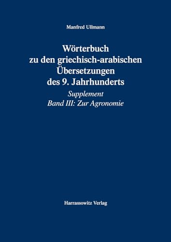 Wörterbuch zu den griechisch-arabischen Übersetzungen des 9. Jahrhunderts: Supplement Band III: Zur Agronomie