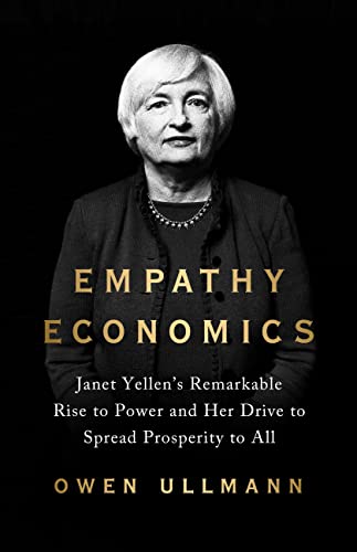 Empathy Economics: Janet Yellen’s Remarkable Rise to Power and Her Drive to Spread Prosperity to All von PublicAffairs