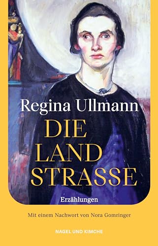 Die Landstraße: Erzählungen. Nachwort von Nora Gomringer | Elf Erzählungen einer Literaturikone des 20. Jahrhunderts wiederentdeckt von Nagel & Kimche