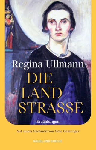 Die Landstraße: Erzählungen. Nachwort von Nora Gomringer | Elf Erzählungen einer Literaturikone des 20. Jahrhunderts wiederentdeckt