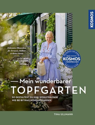 Mein wunderbarer Topfgarten: Dekorative Pflanzideen für Terrassen, Balkone und kleine Gärten - So gestaltest du eine Wohlfühloase wie bei @tinas_homeandgarden von Kosmos