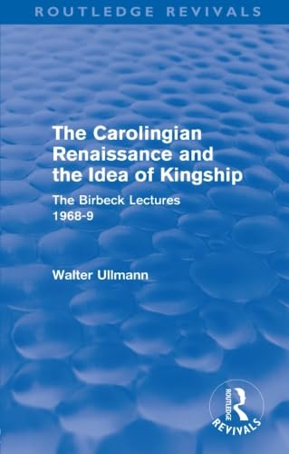 The Carolingian Renaissance and the Idea of Kingship (Routledge Revivals): The Birbeck Lectures 1968-9 von Routledge