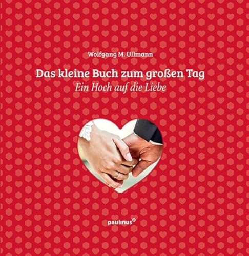 Das kleine Buch zum großen Tag: Ein Hoch auf die Liebe