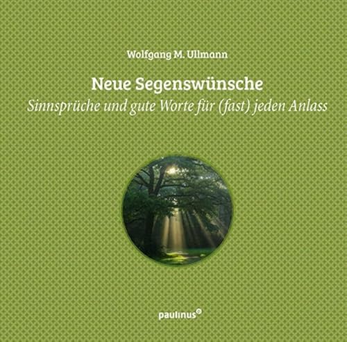 Neue Segenswünsche: Sinnsprüche und gute Worte für (fast) jeden Anlass