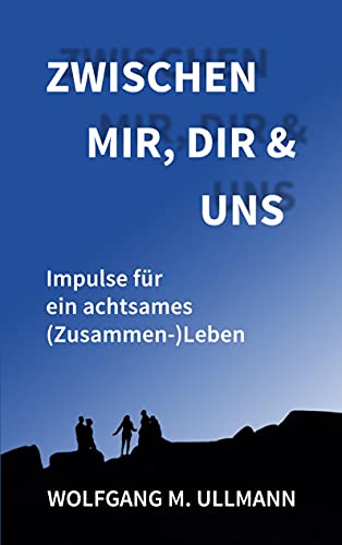 Zwischen mir, dir und uns: Impulse für ein achtsames (Zusammen-)Leben