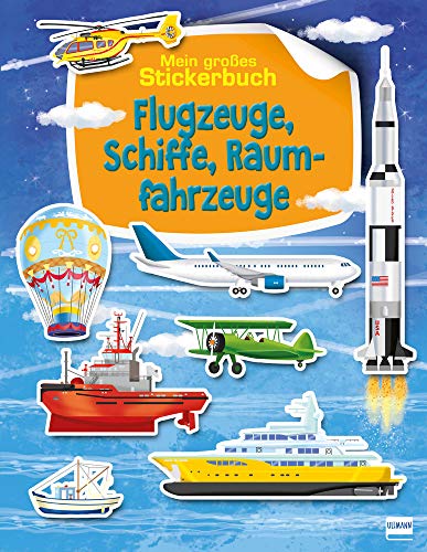 Flugzeuge, Schiffe, Raumfahrzeuge: Mein großes Stickerbuch von Ullmann Medien GmbH