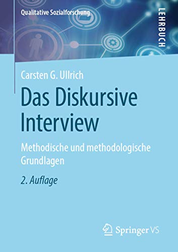 Das Diskursive Interview: Methodische und methodologische Grundlagen (Qualitative Sozialforschung)
