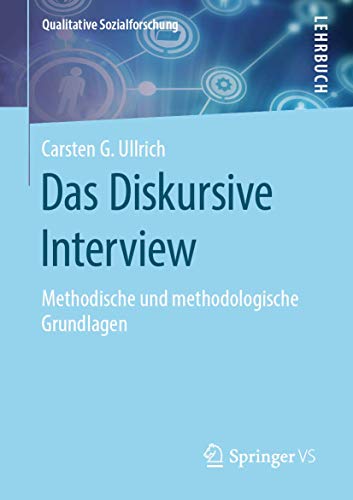 Das Diskursive Interview: Methodische und methodologische Grundlagen (Qualitative Sozialforschung)