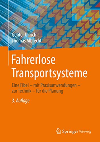 Fahrerlose Transportsysteme: Eine Fibel - mit Praxisanwendungen - zur Technik - für die Planung von Springer