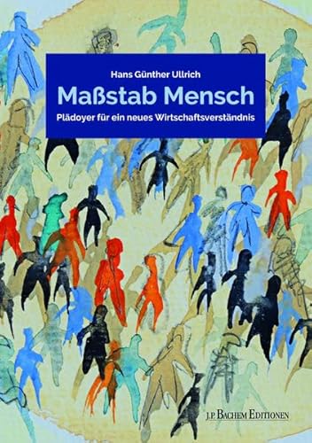 Maßstab Mensch: Plädoyer für ein neues Wirtschaftsverständnis Maßstab Mensch: Plädoyer für ein neues Wirtschaftsverständnis