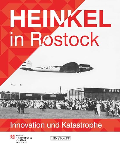 Heinkel in Rostock: Innovation und Katastrophe