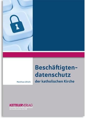Beschäftigtendatenschutz der katholischen Kirche von Ketteler Verlag